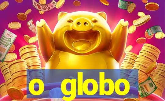 o globo absolutamente tudo sobre